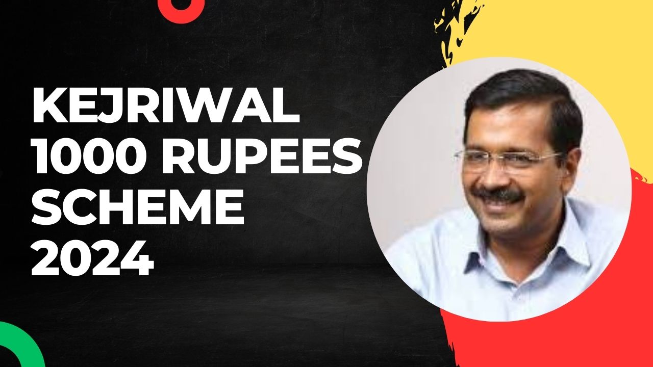 Kejriwal 1000 Rupees Scheme 2024